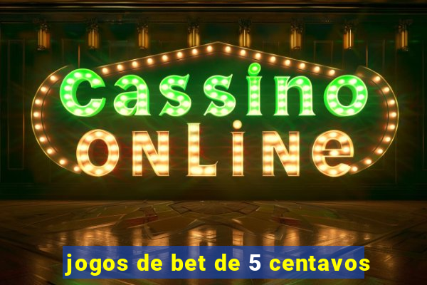 jogos de bet de 5 centavos